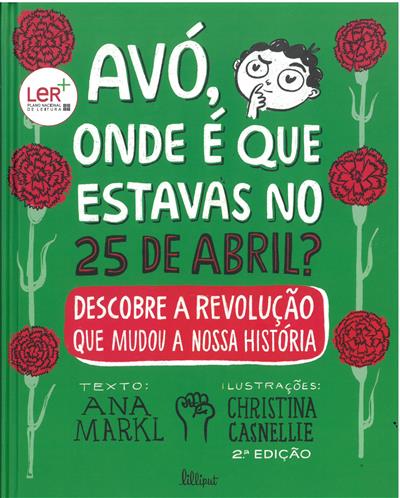 Avó, onde é que estavas no 25 de Abril / Ana Markl
